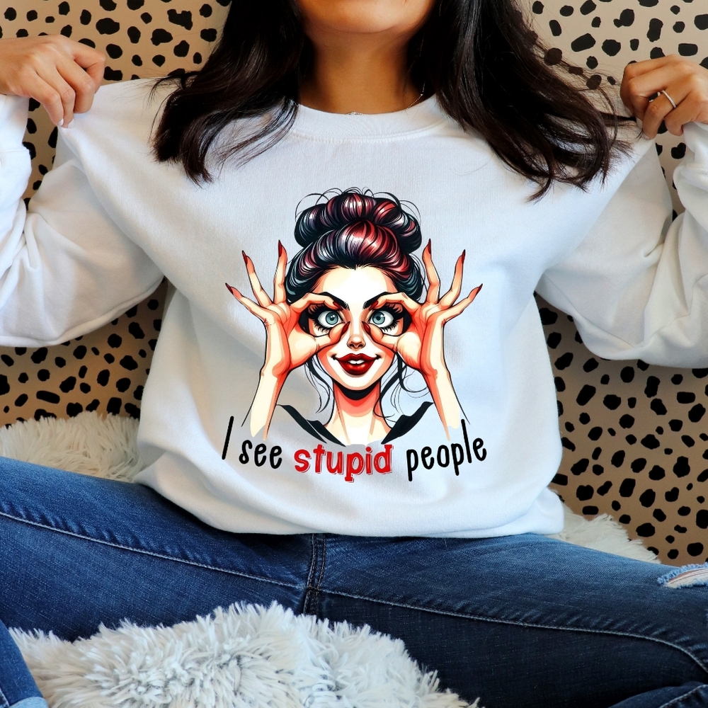 I see stupid people sweatshirt (handmade)